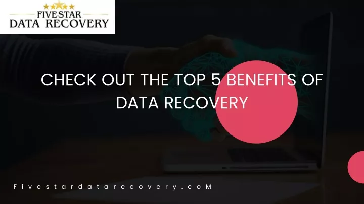 check out the top 5 benefits of data recovery