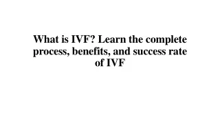 what is ivf learn the complete process benefits and success rate of ivf