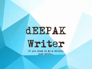 deepak writer if you wish to be a writer just