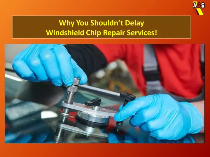 why you shouldn t delay windshield chip repair