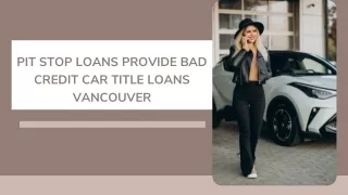 Pit Stop Loans Provide Bad Credit Car Title Loans Vancouver