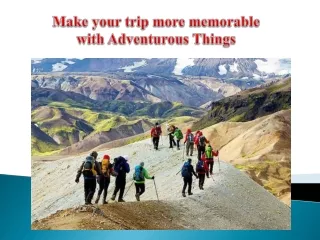 Make your trip more memorable with Adventurous Things