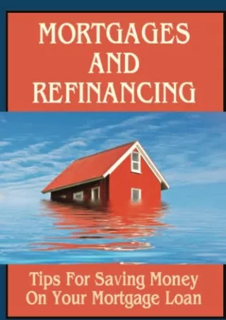 get [pdf] D!ownload  Mortgages And Refinancing: Tips For Saving Money On Yo
