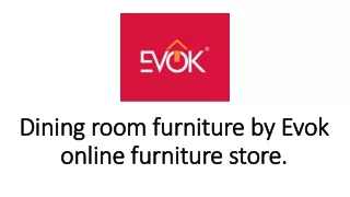 Dining room furniture by Evok online furniture store