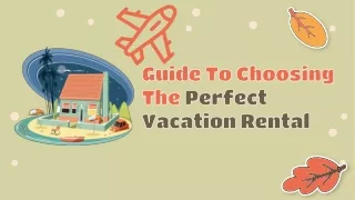 GUIDE TO CHOOSING THE PERFECT VACATION RENTAL
