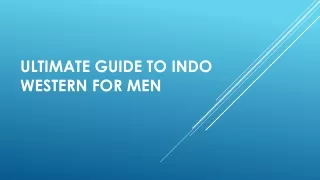 ULTIMATE GUIDE TO INDO WESTERN FOR MEN