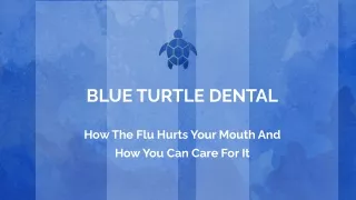 HOW THE FLU HURTS YOUR MOUTH AND HOW YOU CAN CARE FOR IT.pptx