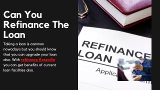 Can You Refinance The Loan
