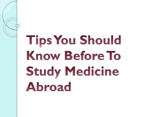 Tips You Should Know Before To Study Medicine Abroad