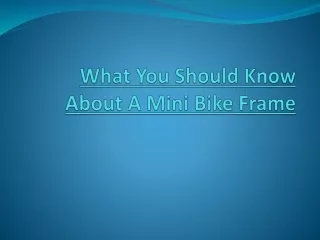 What You Should Know About A Mini Bike Frame