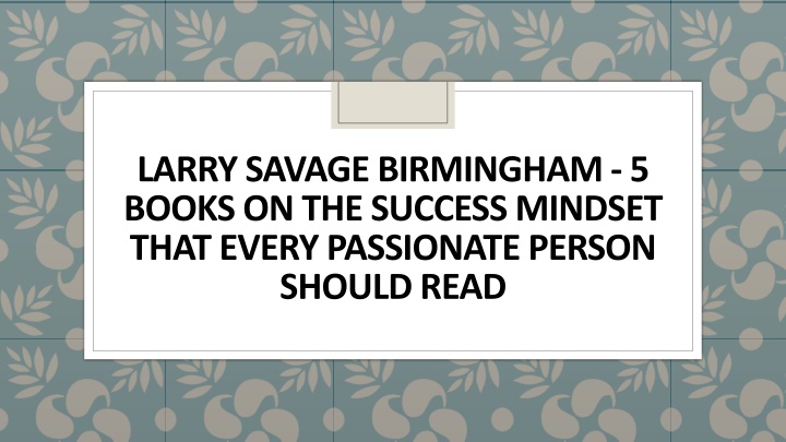 larry savage birmingham 5 books on the success mindset that every passionate person should read