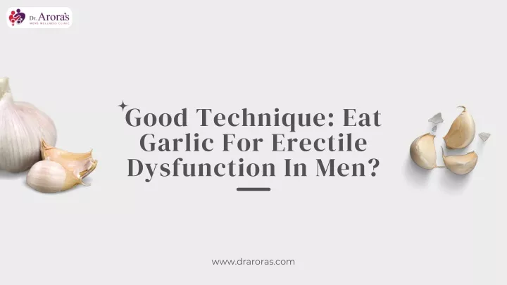 good technique eat garlic for erectile