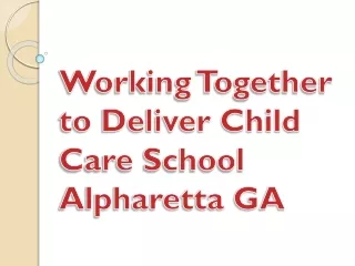 Working Together to Deliver Child Care School Alpharetta GA