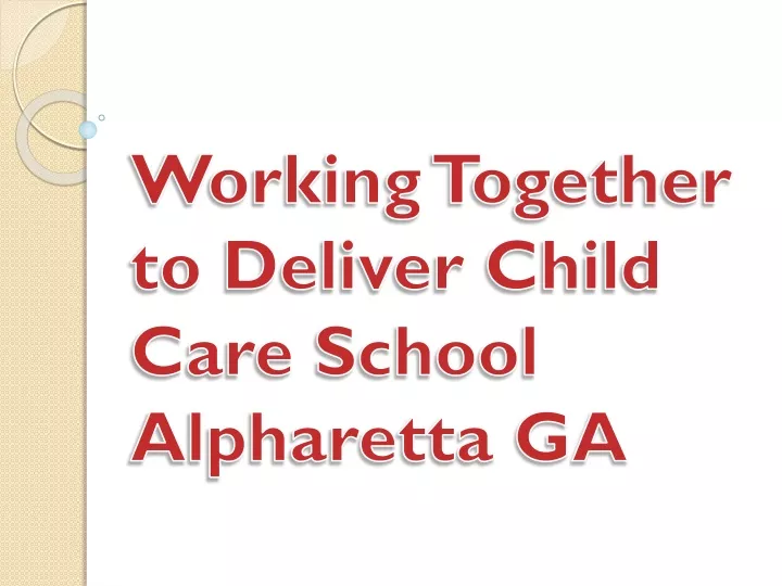 working together to deliver child care school alpharetta ga