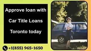 Approve loan with Car Title Loans Toronto today