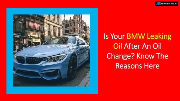 is your bmw leaking oil after an oil change know