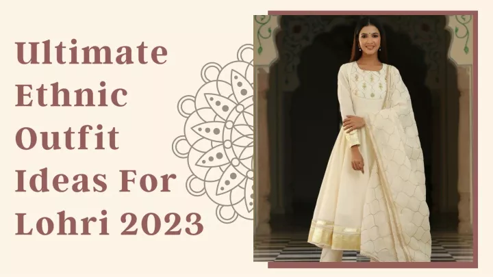 ultimate ethnic outfit ideas for lohri 2023