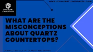 What are the misconceptions about quartz countertops