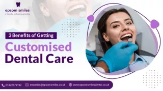 3 Benefits of Getting Customised Dental Care