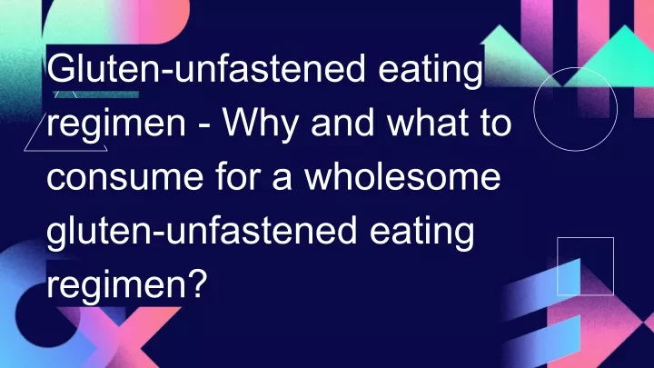 gluten unfastened eating regimen why and what