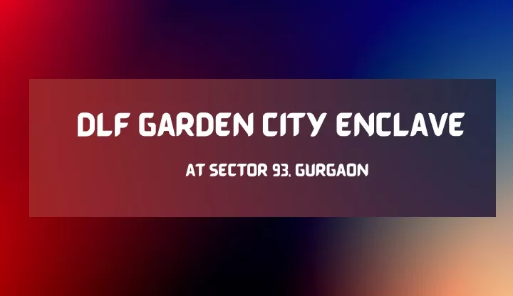 dlf garden city enclave