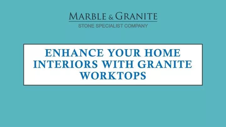 enhance your home interiors with granite worktops