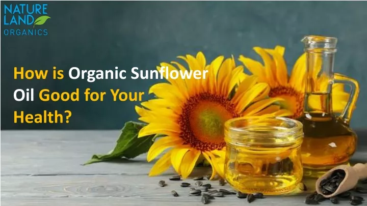 how is organic sunflower oil good for your health