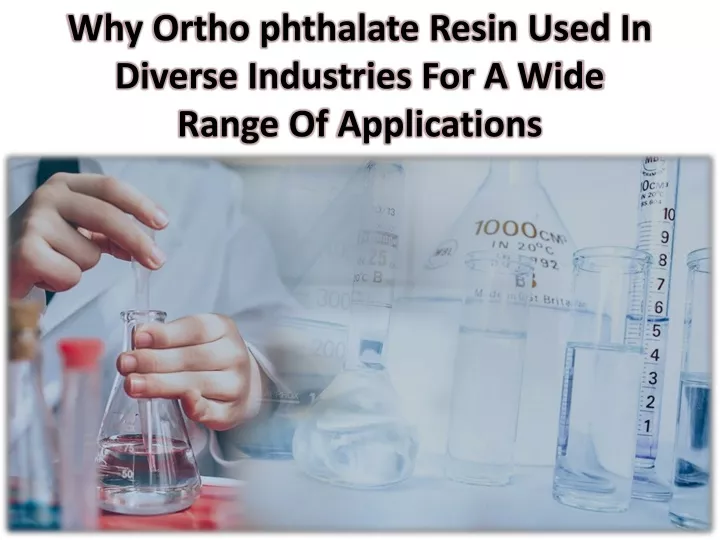 why ortho phthalate resin used in diverse industries for a wide range of applications