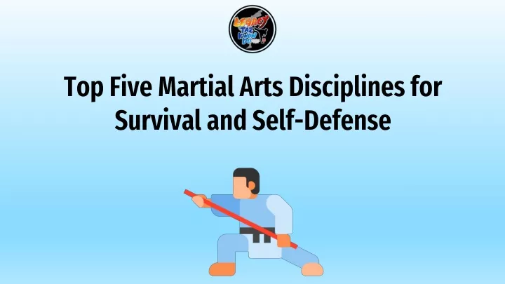 PPT - Top Five Martial Arts Disciplines for Survival and Self-Defense ...