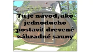 Ako jednoducho postaviť drevené záhradné sauny
