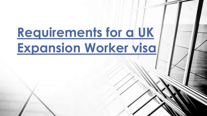r equirements for a uk expansion worker visa
