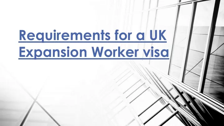 PPT - Requirements For A UK Expansion Worker Visa PowerPoint ...