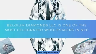 Belgium Diamonds LLC Is One Of The Most Celebrated Wholesalers In NYC
