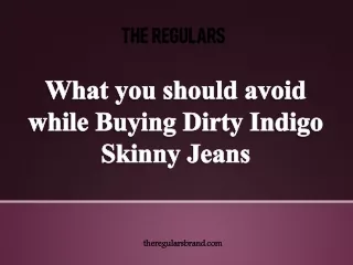 What you should avoid while buying dirty indigo skinny jeans
