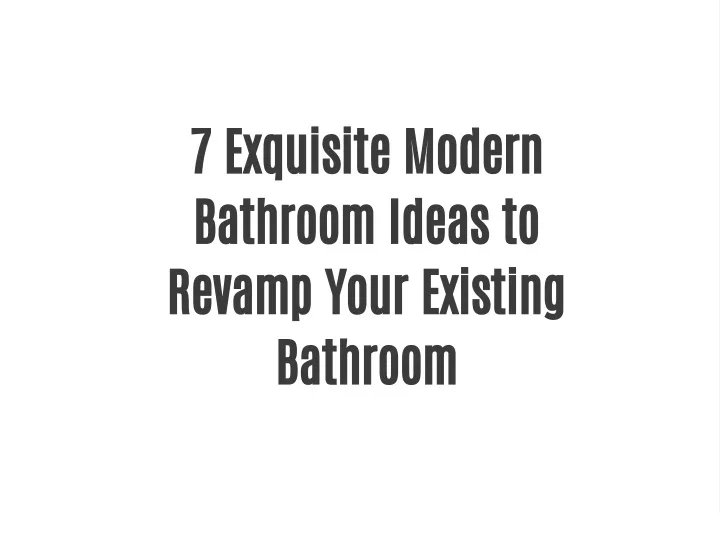 7 exquisite modern bathroom ideas to revamp your