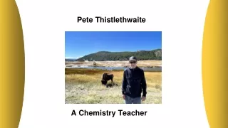 Pete Thistlethwaite - A Chemistry Teacher