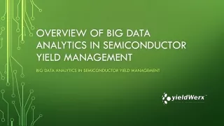 Overview of Big Data Analytics in Semiconductor Yield Management