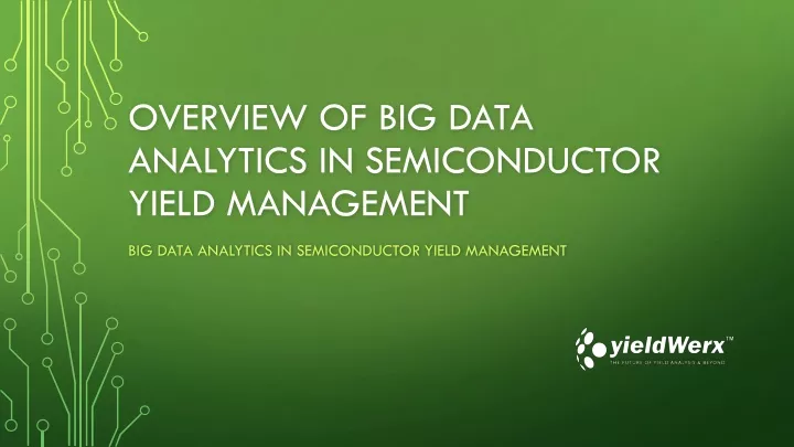 overview of big data analytics in semiconductor yield management