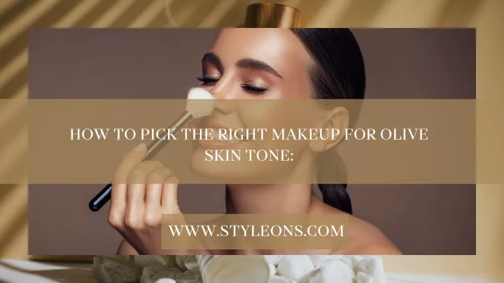 how to pick the right makeup for olive skin tone