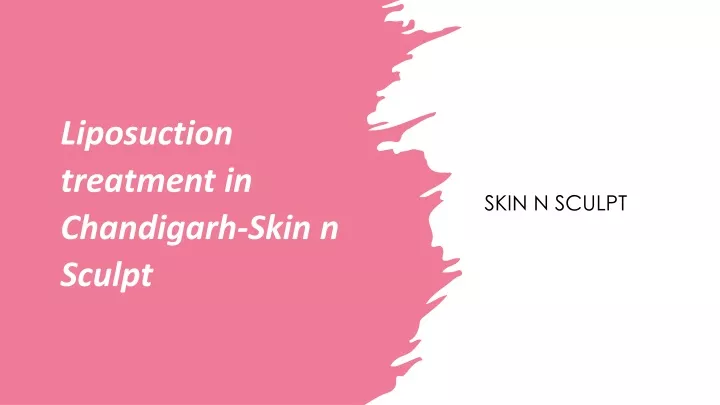 liposuction treatment in chandigarh skin n sculpt