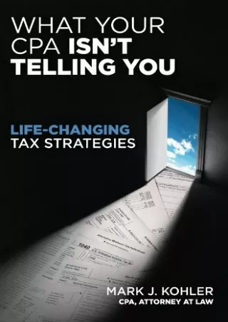 [D!ownload ] PDF What Your CPA Isn't Telling You: Life-Changing Tax Strateg