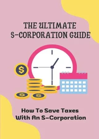 Ebook(D!ownload ) The Ultimate S-Corporation Guide: How To Save Taxes With