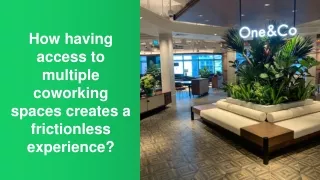 How Having Access to Multiple Coworking Spaces Creates a Frictionless Experience