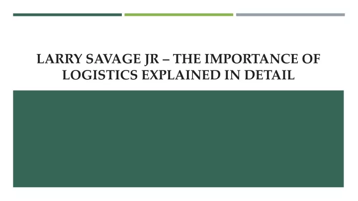 larry savage jr the importance of logistics explained in detail