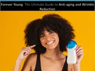 Forever Young: The Ultimate Guide to Anti-aging and Wrinkle Reduction