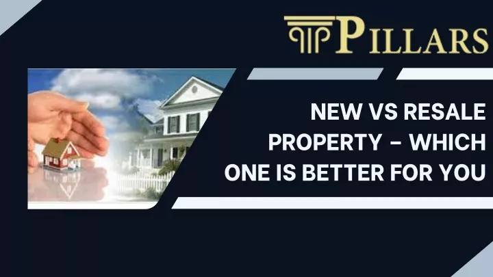 new vs resale property which one is better for you