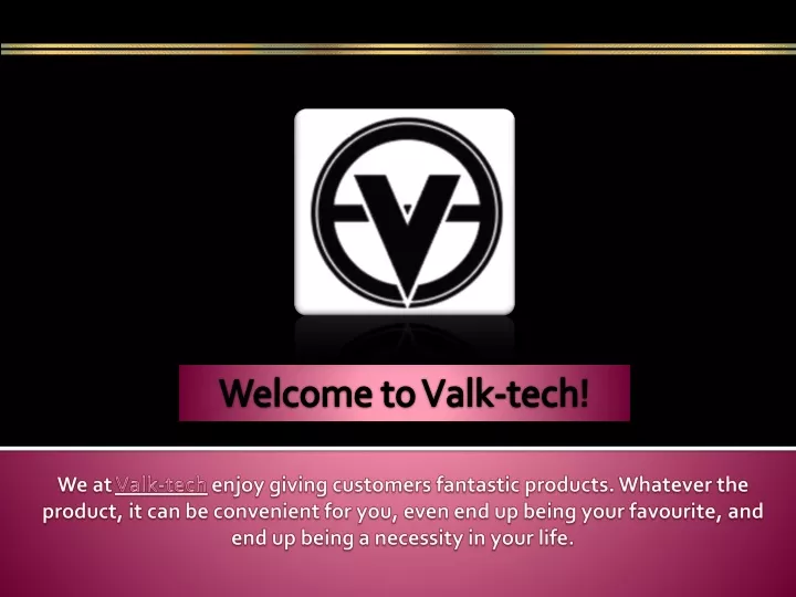 we at valk tech enjoy giving customers fantastic