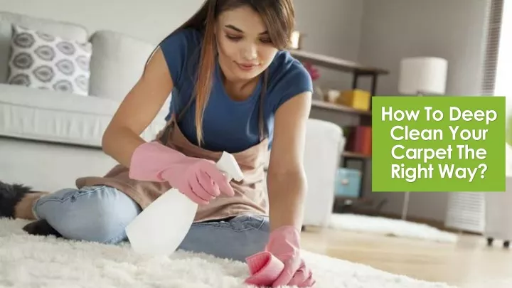 how to deep clean your carpet the right way