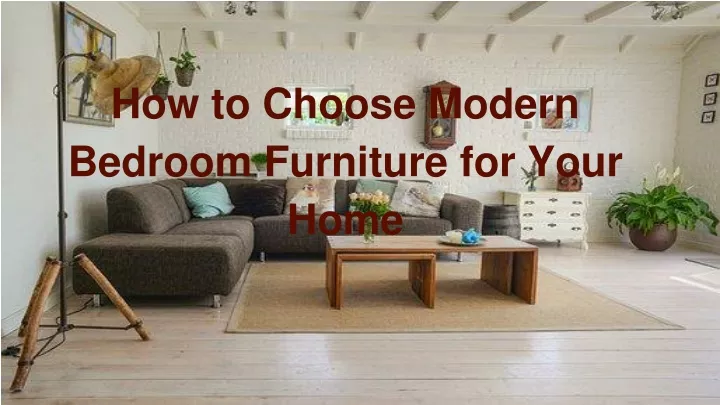how to choose modern bedroom furniture for your home