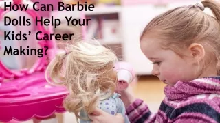 Barbie Dolls Help Your Kids’ Career Making